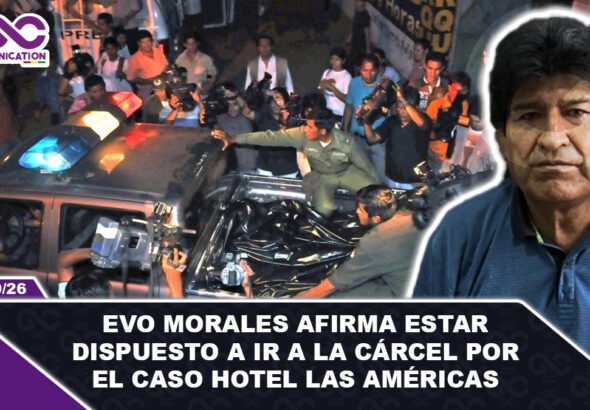 Evo Morales afirma estar dispuesto a ir a la cárcel por el caso Hotel Las Américas