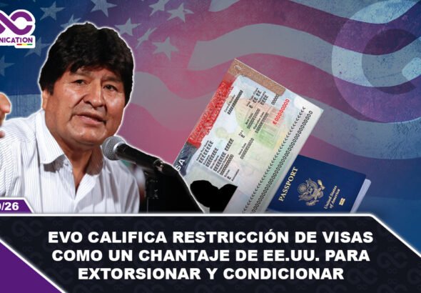 Evo califica restricción de visas como un chantaje de EE.UU. para extorsionar y condicionar
