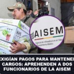 Exigían pagos para mantener cargos Aprehenden a dos funcionarios de la AISEM