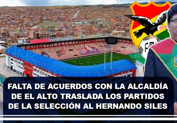 Falta de acuerdos con la Alcaldía de El Alto traslada los partidos de la Selección al Hernando Siles