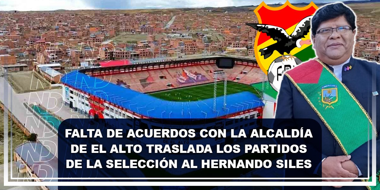 Falta de acuerdos con la Alcaldía de El Alto traslada los partidos de la Selección al Hernando Siles