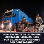 Funcionarios de la Aduana cobraban hasta Bs 1.000 por dejar pasar camiones con contrabando