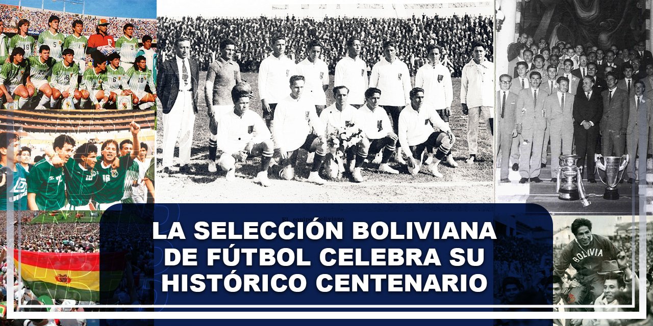 La Selección Boliviana de Fútbol celebra su histórico centenario 100 años de pasión y orgullo nacional