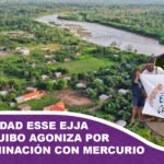 La comunidad Esse Ejja de Eyiyoquibo agoniza por la contaminación con mercurio