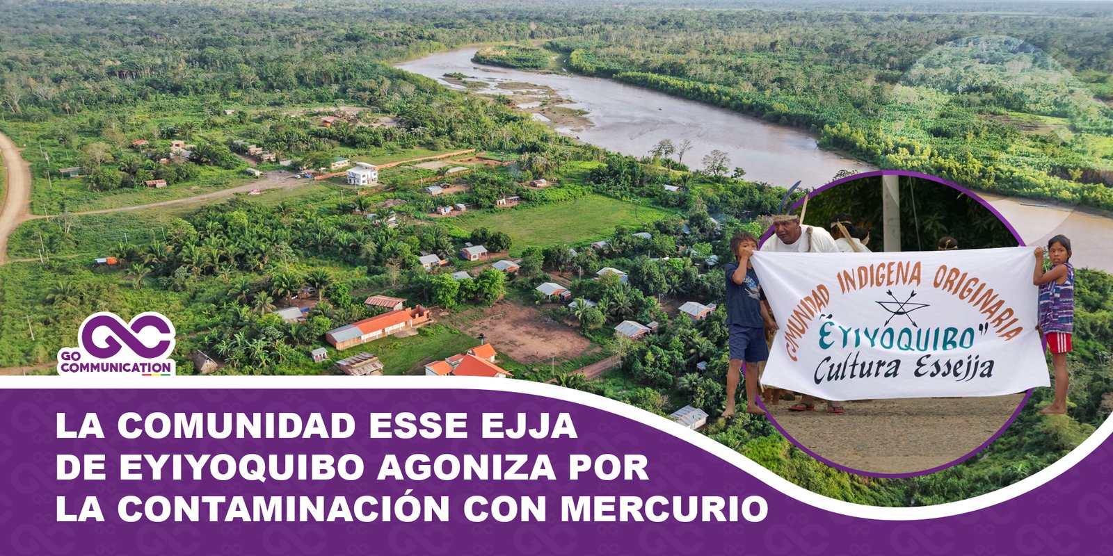 La comunidad Esse Ejja de Eyiyoquibo agoniza por la contaminación con mercurio