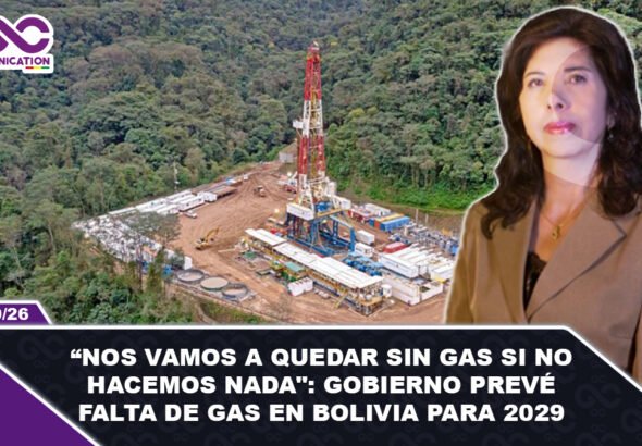 Nos vamos a quedar sin gas si no hacemos nada Gobierno prevé falta de gas en Bolivia para 2029
