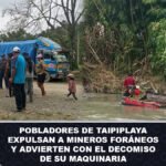 Pobladores de Taipiplaya expulsan a mineros foráneos y advierten con el decomiso de su maquinaria