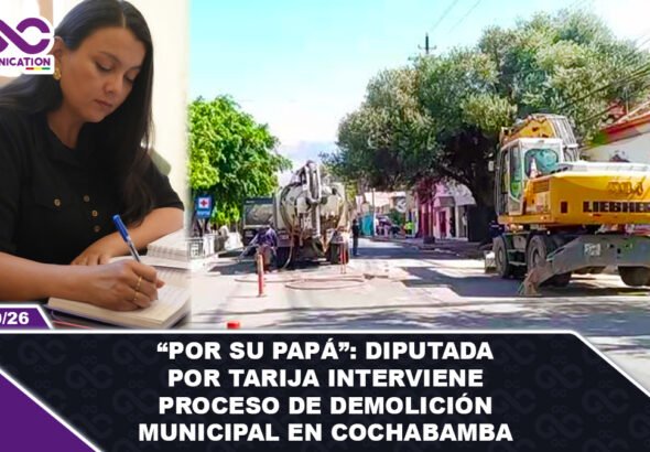 Por su papá Diputada por Tarija interviene proceso de demolición municipal en Cochabamba