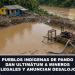 Pueblos indígenas de Pando dan ultimátum a mineros ilegales y anuncian desalojo