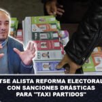 TSE alista reforma electoral con sanciones drásticas para taxi partidos