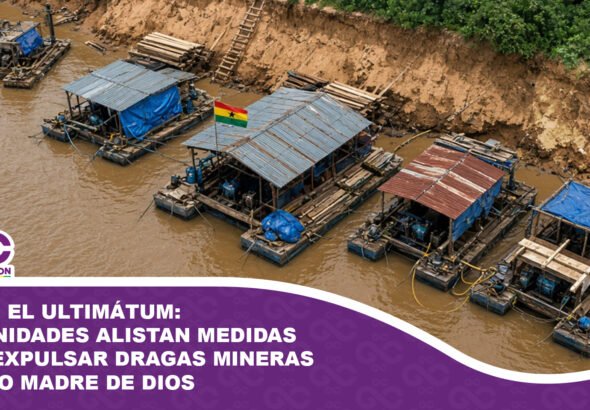 Vence el ultimátum Comunidades alistan medidas para expulsar dragas mineras del río Madre de Dios